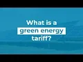 What is a green energy tariff