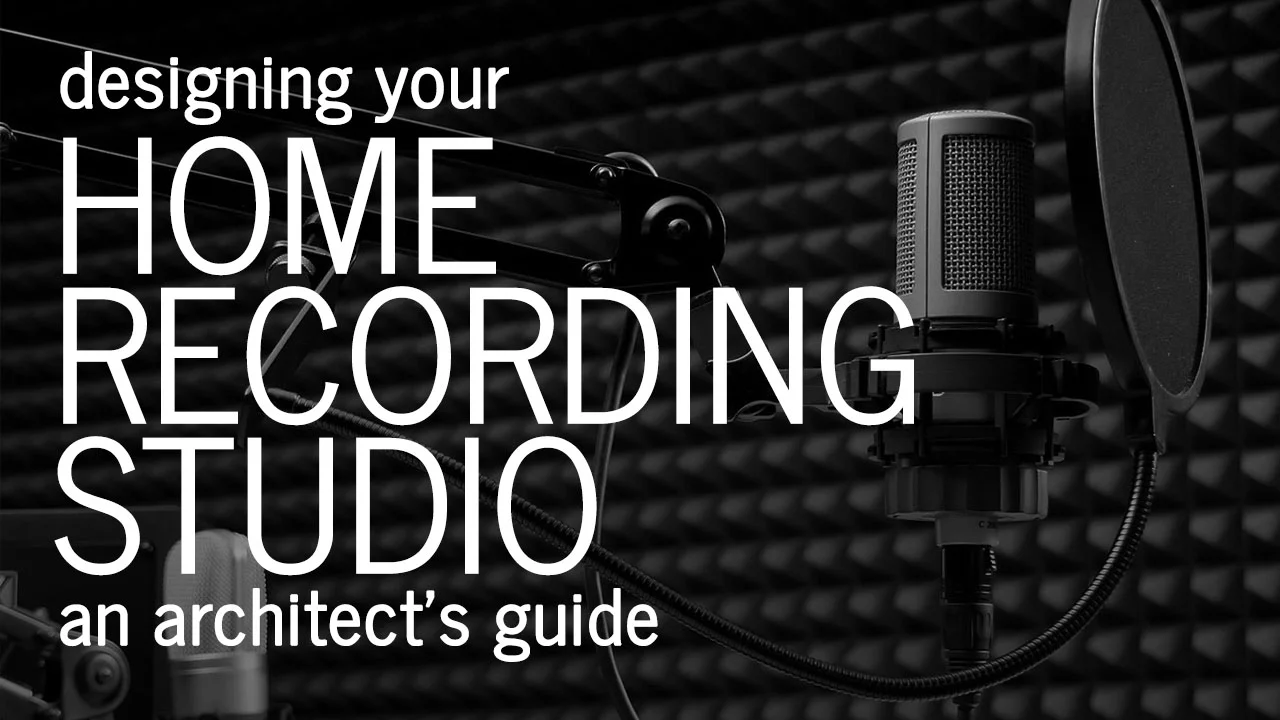 What to think about when designing a Home Recording or Music Studio - Tips from an Architect