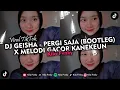 Download Lagu DJ GEISHA - PERGI SAJA (BOOTLEG) X MELODI GACOR KANEKEUN VIRAL TIKTOK 2023