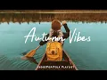Download Lagu Autumn Vibes 🍂 Chill Music to Start Your Day with Positive Energy | Indie/Pop/Folk/Acoustic Playlist