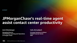 AWS re:Invent 2022 - JPMorganChase real-time agent assist for contact center productivity (AIM307)