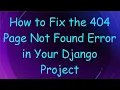 How to Fix the 404 Page Not Found Error in Your Django Project
