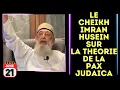 Download Lagu LA THEORIE DE LA PAX JUDAICA SELON LE CHEIKH IMRAN HUSEIN