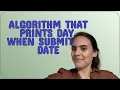 Codereview Algorithm that prints day when submitted date