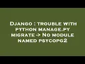 Django trouble with python manage py migrate - No module named psycopg2