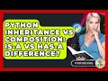 Python Inheritance Vs Composition Is-a Vs Has-a Difference - Python Code School