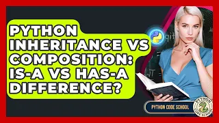 Python Inheritance Vs Composition Is-a Vs Has-a Difference - Python Code School