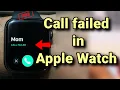 Call failed issue in Apple Watch How to fix