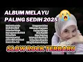 Download Lagu Lagu Malaysia Terbaru 2025 Paling Sedih 💔 | Slow Rock Balad Malaysia \u0026 Lagu Minang Bikin Nangis