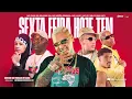SEXTA-FEIRA “HOJE TEM”- MC Ryan SP, Boladin 211, MC Negão Original, MC Luuky, MC IG e Nilo (JAPA NK)