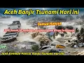 Lagu 8/1/2026 BANJIR MIRIP TSUNAMI ACEH HARI INI,2000 RUMAH HANCUR,50 JEMBATAN PUTUS ,177 WARGA TERISOLIR