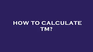 How to calculate tm