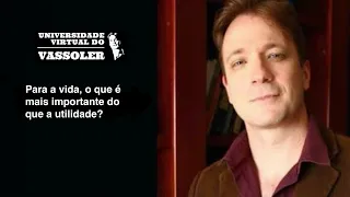 Cortes do Vassoler: Para a vida, o que é mais importante do que a utilidade?