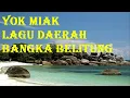 🔴 Yok Miak - Lagu Daerah Bangka Belitung dengan Lirik