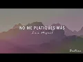 Luis Miguel - No Me Platiques Más (Letra) ♡