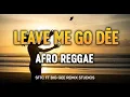 Lagu 🔥🔥 Leave Me Go Dee – Afro Reggae | SFTC ft Big Gee Remix Studios