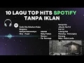 Lagu 10 LAGU TOP HITS SPORTIFY TANPA IKLAN | SEDIA AKU SEBELUM HUJAN — IDGITAF, ALAMAK — RIZKY FEBIAN