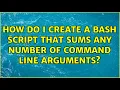 How do I create a bash script that sums any number of command line arguments 3 Solutions