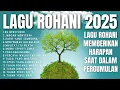 Download Lagu Playlist Lagu Rohani Kristen Terbaru Memberikan Harapan Saat Dalam pergumulan