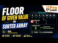 Floor of a Given Value in a Sorted Array DSA Coding Interview Problem