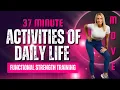 37 Minute ADL (Activities of Daily Life) | Functional Strength Training Workout