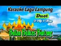 Download Lagu BULAN BUHIAS BINTANG Karaoke Lagu Lampung Duet cipt. Ahmad Sobli