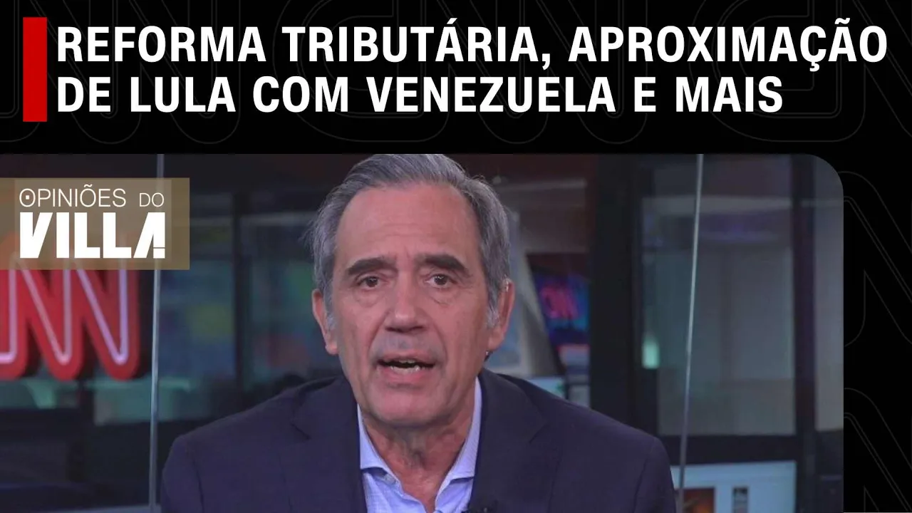 Opiniões do Villa: Reforma tributária, aproximação de Lula com Venezuela e mais | LIVE CNN