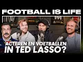 Ted Lasso is in Nederland niet zo groot als in Amerika S01E15 Football is Life met Jan Maas