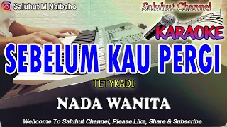 Download SEBELUM KAU PERGI ll KARAOKE NOSTALGIA ll TETY KADI ll NADA WANITA F=DO MP3