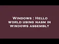 Windows Hello world using nasm in windows assembly