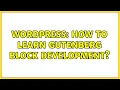 Wordpress How to learn Gutenberg block development 2 Solutions