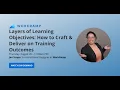 Layers of Learning Objectives How to Craft Deliver on Training Outcomes