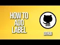 How To Add Label GitHub Tutorial