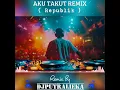 Download Lagu AKU TAKUT REMIX BY DJ PUTRALIEKA ( Republik )