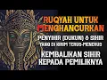 RUQYAH SANGAT KUAT | MENGHANCURKAN PENY!H!R (DUKUN) YANG MENGIRIM SIHIR SECARA TERUS MENERUS