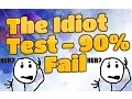 The Idiot Test - 90 Fail