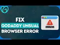 How To Fix GoDaddy Your Browser Is A Bit Unusual Error