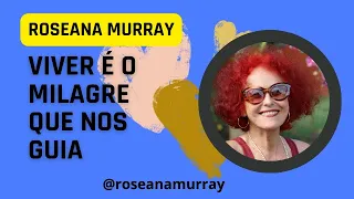 Roseana Murray: O retorno - Viver é o milagre que nos guia - De Luciana Cavalcanti