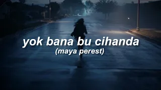 Maya Perest Yok Bana Bu Cihanda Sözleri 