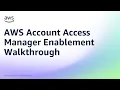 AWS Account Access Manager Enablement Walkthrough Amazon Web Services