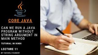 Can we run a java program without string argument in main method in Hindi - Lect 11 by Manoj Kumar
