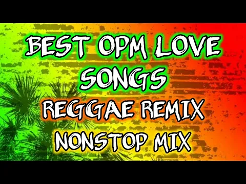 Download MP3 BEST OPM LOVE SONGS | REGGAE REMIX | NONSTOP MIX - DJ SOYMIX