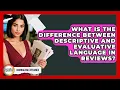 What Is The Difference Between Descriptive And Evaluative Language In Reviews