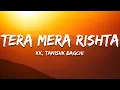 Download Lagu Tera Mera Rishta - Tanishk Bagchi, KK (Lyrics) Male | 7clouds Hindi