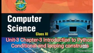 Class-11 Computer Science Unit-3 Chapter-3 Introduction to Python Conditional and looping Construct
