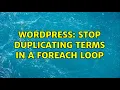 Wordpress Stop Duplicating Terms in a Foreach Loop 2 Solutions