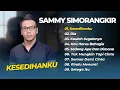 Download Lagu SAMMY SIMORANGKIR - KESEDIHANKU - DIA - KAULAH SEGALANYA || LAGU POP TERPOPULER 2025