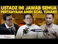 USTADZ INI JAWAB SEMUA PERTANYAAN SULIT TENTANG TUHAN DAN AGAMA!!