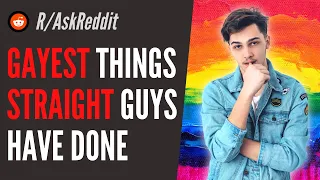STRAIGHT guys what s the GAYEST thing you ve done Gay Reddit Playlist clear