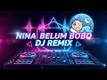 Lagu DJ NINA BELUM BOBO – Remix Full Bass Versi Viral 2025”